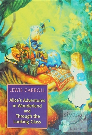 Alice's Adventures in Wonderland and Through the Looking-Glass Lewis C