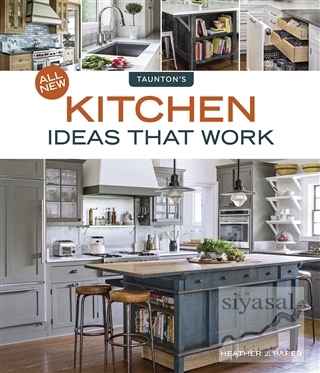 All New Kitchen Ideas that Work Heather J. Paper