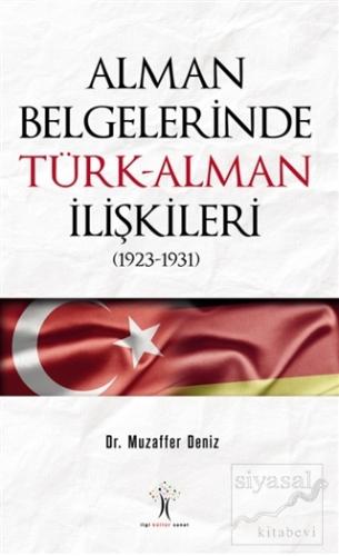Alman Belgelerinde Türk-Alman İlişkileri (1923-1931) Muzaffer Deniz