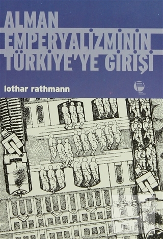 Alman Emperyalizminin Türkiye'ye Girişi Berlin - Bağdat Lothar Rathman