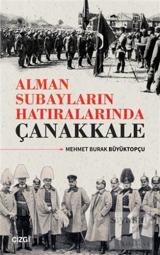 Alman Subayların Hatıralarında Çanakkale Mehmet Burak Büyüktopçu