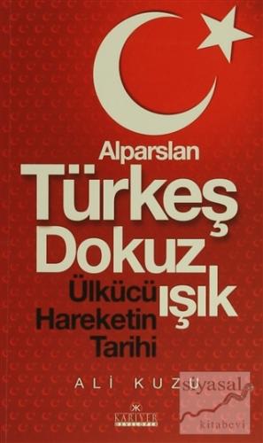 Alparslan Türkeş Dokuz Işık Ülkücü Hareketinin Tarihi Ali Kuzu