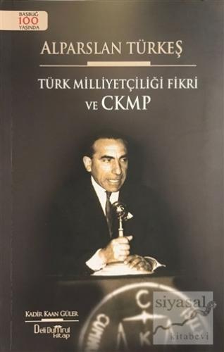 Alparslan Türkeş - Türk Milliyetçiliği Fikri ve CKMP Kadir Kaan Güler
