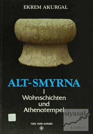 Alt Smyrna 1 - Wohnschichten und Athenatempel (Ciltli) Ekrem Akurgal
