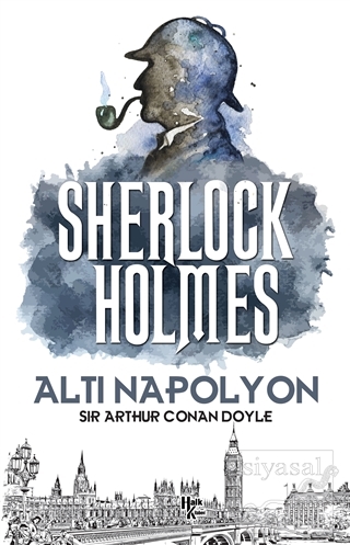 Altı Napolyon - Sherlock Holmes Sir Arthur Conan Doyle