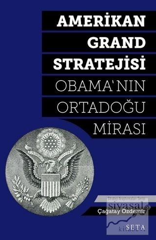 Amerikan Grand Stratejisi - Obama'nın Ortadoğu Mirası Çağatay Özdemir
