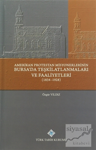 Amerikan Protestan Misyonerlerinin Bursa'da Teşkilatlanmaları ve Faali