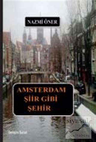 Amsterdam Şiir Gibi Şehir Nazmi Öner