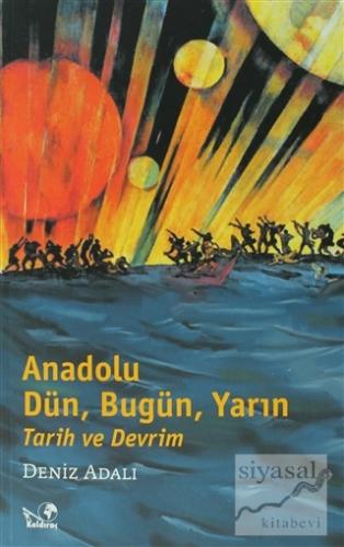 Anadolu Dün, Bugün, Yarın Tarih ve Devrim Deniz Adalı