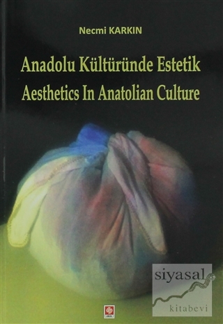 Anadolu Kültüründe Estetik / Aesthetics in Anatolian Culture Necmi Kar