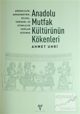 Anadolu Mutfak Kültürünün Kökenleri Ahmet Uhri