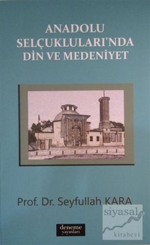 Anadolu Selçuklularında Din ve Medeniyet Seyfullah Kara