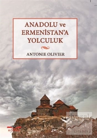 Anadolu ve Ermenistan'a Yolculuk Antonie Olivier