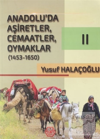 Anadolu'da Aşiretler, Cemaatler, Oymaklar (1453-1650) Cilt 2 Yusuf Hal