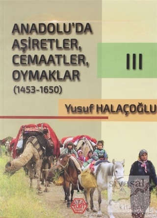 Anadolu'da Aşiretler, Cemaatler, Oymaklar (1453-1650) Cilt 3 Yusuf Hal
