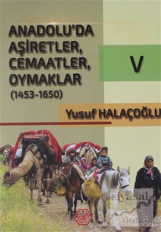 Anadolu'da Aşiretler, Cemaatler, Oymaklar (1453-1650) Cilt 5 Yusuf Hal
