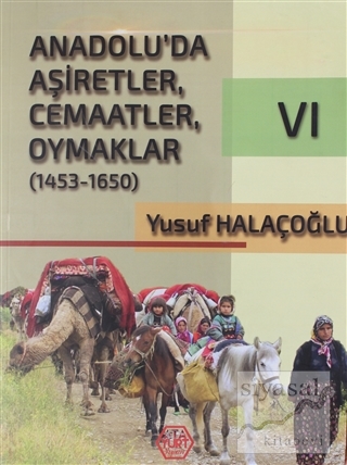 Anadolu'da Aşiretler, Cemaatler, Oymaklar (1453-1650) Cilt 6 Yusuf Hal