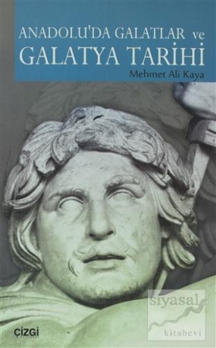 Anadolu'da Galatlar ve Galatya Tarihi Mehmet Ali Kaya