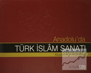 Anadolu'da Türk İslam Sanatı (Ciltli) Mustafa Bektaşoğlu