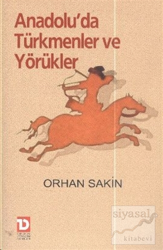 Anadolu'da Türkmenler ve Yörükler Orhan Sakin