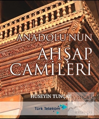 Anadolu'nun Ahşap Camileri (Ciltli) Hüseyin Tunçay