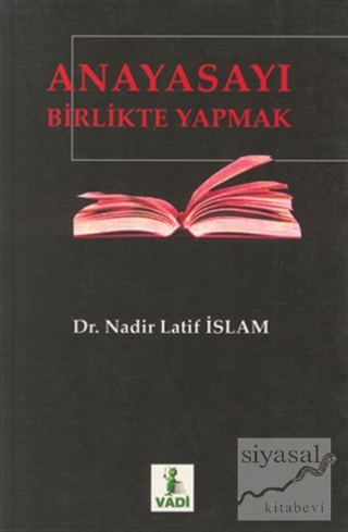 Anayasayı Birlikte Yapmak Nadir Latif İslam