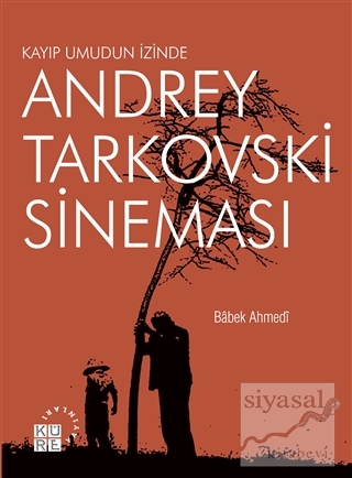 Andrey Tarkovski Sineması: Kayıp Umudun İzinde Babek Ahmedi