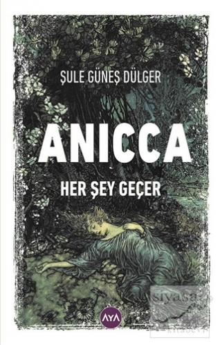 Anicca - Her Şey Geçer Şule Güneş Dülger