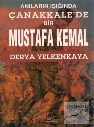 Anıların Işığında Çanakkale'de Bir Mustafa Kemal Derya Yelkenkaya