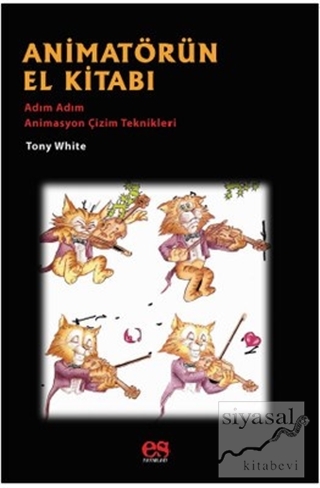 Animatörün El Kitabı - Adım Adım Animasyon Çizim Teknikleri Tony White