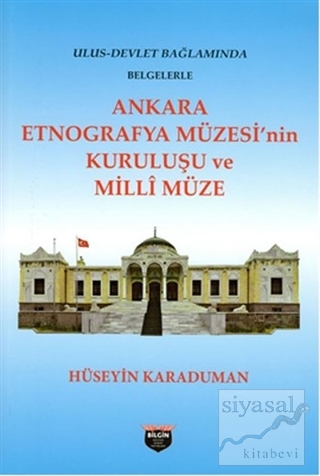 Ankara Etnografya Müzesi'nin Kuruluşu ve Milli Müze Hüseyin Karaduman