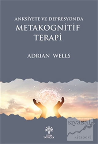 Anksiyete ve Depresyonda Metakognitif Terapi Adrian Wells
