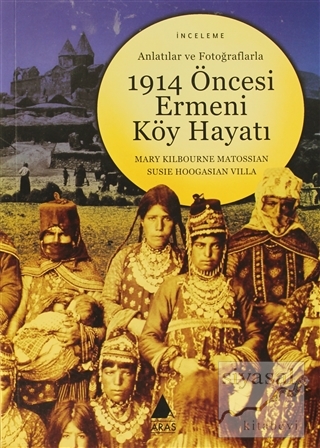 Anlatılar ve Fotoğraflarla 1914 Öncesi Ermeni Köy Hayatı Mary Kilbourn