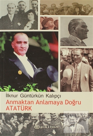 Anmaktan Anlamaya Doğru Atatürk İlknur Güntürkün Kalıpçı