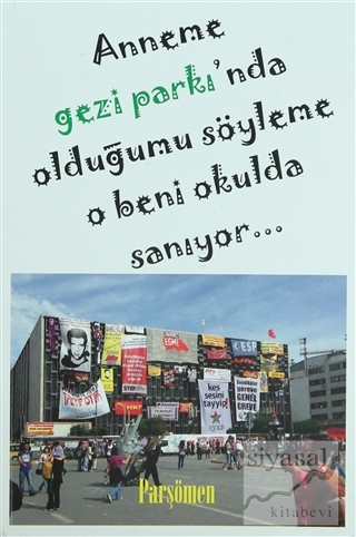 Anneme Gezi Parkı'nda Olduğumu Söyleme O Beni Okulda Sanıyor... Kolekt