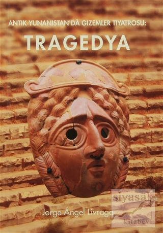 Antik Yunanistan'da Gizemler Tiyatrosu : Tragedya (Ciltli) Jorge Angel