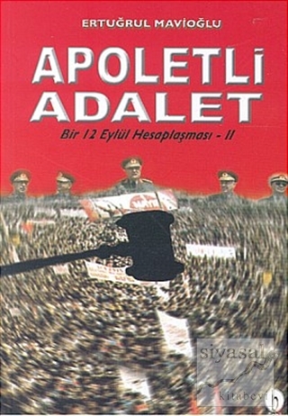 Apoletli Adalet Bir 12 Eylül Hesaplaşması 2. Kitap Ertuğrul Mavioğlu