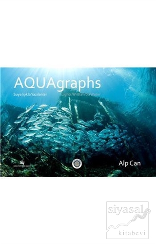 Aquagraphs - Suya Işıkla Yazılanlar (Ciltli) Alp Can