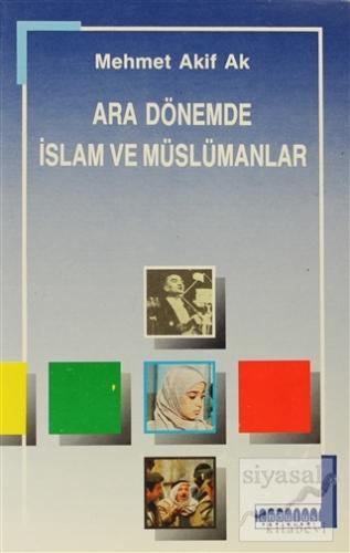 Ara Dönemde İslam ve Müslümanlar Mehmet Akif Ak