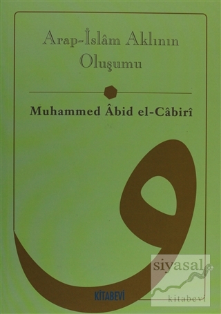 Arap - İslam Aklının Oluşumu Muhammed Abid el-Cabiri