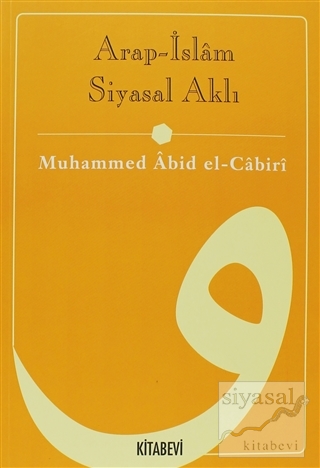 Arap-İslam Siyasal Aklı Muhammed Abid el-Cabiri