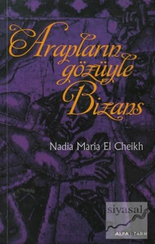 Arapların Gözüyle Bizans Nadia Maria El Cheikh