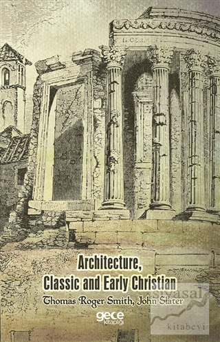 Architecture, Classic and Early Christian Thomas Roger Smith