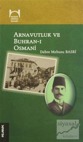 Arnavutluk ve Buhran-ı Osmani Debre Mebusu Basri
