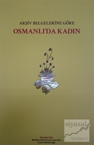 Arşiv Belgelerine Göre Osmanlı'da Kadın (Ciltli) Kolektif