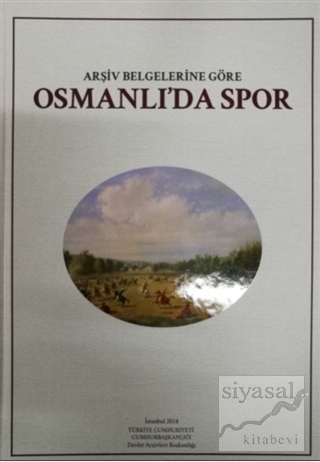 Arşiv Belgelerine Göre Osmanlı'da Spor (Ciltli) Kolektif