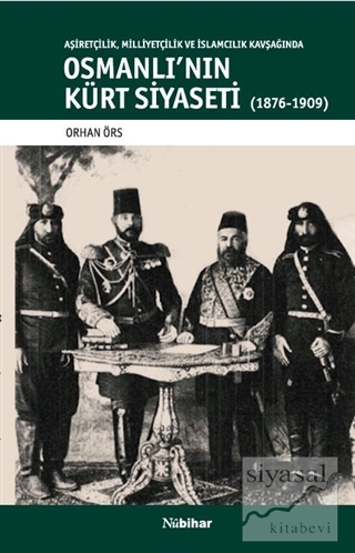 Aşiretçilik Milliyetçilik ve İslamcılık Kavşağında Osmanlı'nın Kürt Si