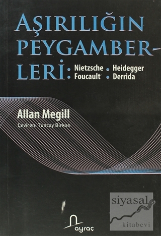 Aşırılığın Peygamberleri: Nietzche - Heidegger - Foucault - Derrida Al