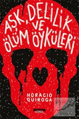 Aşk, Delilik ve Ölüm Öyküleri Horacio Quiroga