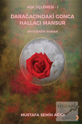 Aşk Üçlemesi 1 - Darağacındaki Gonca Hallacı Mansur Mustafa Semih Arıc